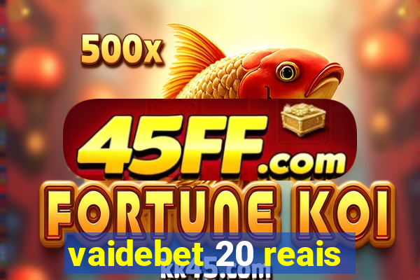 vaidebet 20 reais